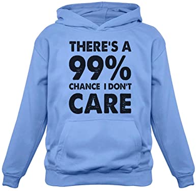 99% Chance I Don't Care Sweatshirt Sarcastic Funny Sarcasm Women Hoodie