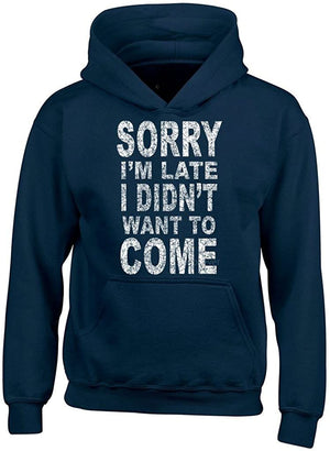 Sorry I'm Late I Didn't Want to Come Funny Hoodies with Sayings