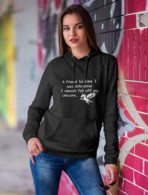 A friend told me I was delusional I almost fell off my Unicorn Teen Girls Women Funny Hoodies with saying
