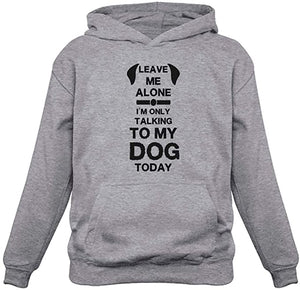 Leave Me Alone I'm Only Talking to My Dog Today Gift for Dog Lover Hoodie