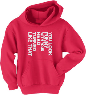 You Look Funny with Your Head Turned Like That Funny Youth Pullover Hoodie