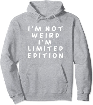 I'm Not Weird I Am Limited Edition Funny Sayings Hoodie