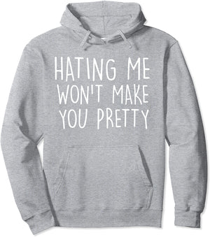 Hating Me Won't Make You Pretty Sarcastic Hoodie