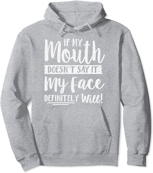If My Mouth Doesn't Say It My Face Definitely Will Funny Pullover Hoodie