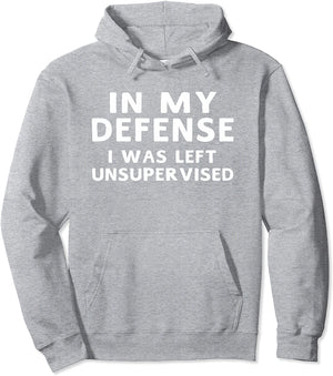 In My Defense I Was Left Unsupervised Funny Gifts Hoodie