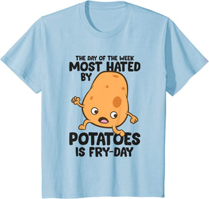 The Day Of The Week Most Hated By Potatoes Is Fry Day T-Shirt