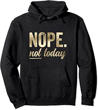 Image of Nope Not Today Bold Condensed Rough Funny Saying Pullover Hoodie