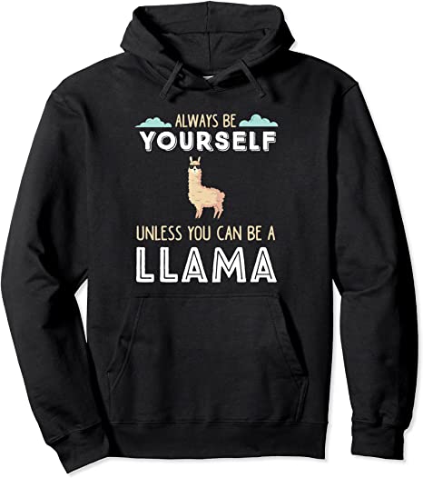 Funny LLama Always Be Yourself Unless You Can Be A Llama Pullover Hoodie