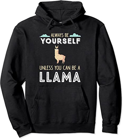 Image of Funny LLama Always Be Yourself Unless You Can Be A Llama Pullover Hoodie