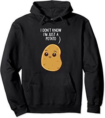 Potatoes I Don't Know I'm Just a Potato Pullover Hoodie