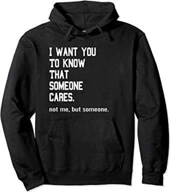 Funny Sarcastic Hoodie - Someone Cares Not Me But Someone Pullover Hoodie