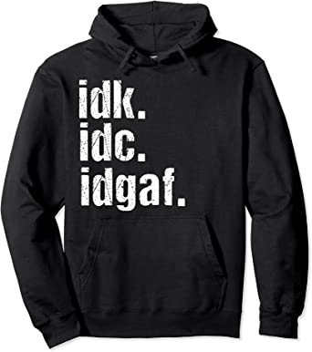 Image of Funny Saying Hoodie Idk Idc Idgaf Quote Gift Pullover Hoodie