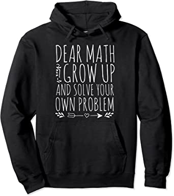 Image of Dear Math Grow Up And Solve Your Own Problem Sarcastic Math Pullover Hoodie