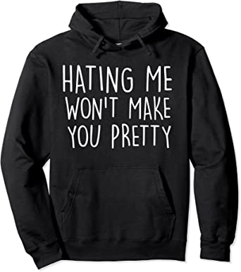 Image of Hating Me Won't Make You Pretty Sarcastic Hoodie