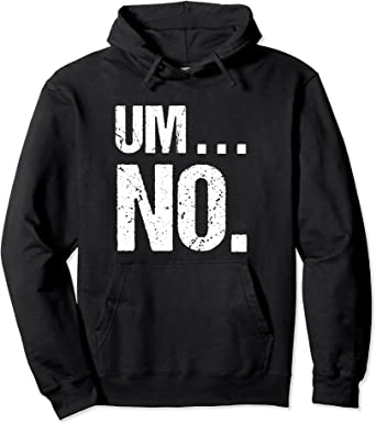 Image of Sarcastic Um No Joke Novelty Hoodie for Snarky Sassy Teens Pullover Hoodie
