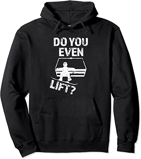 Do you even Lift? Funny Snowboard saying hoodie sweater