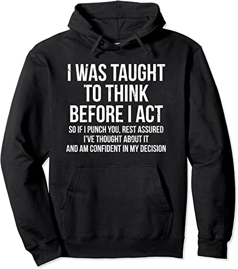 I Was Taught To Think Before I Act Hoodie Funny Sarcasm Hoodie
