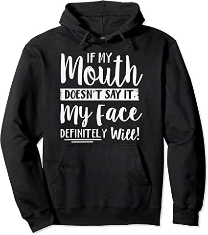 Image of If My Mouth Doesn't Say It My Face Definitely Will Funny Pullover Hoodie