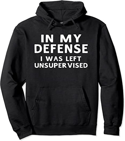 Image of In My Defense I Was Left Unsupervised Funny Gifts Hoodie