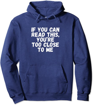 If You Can Read This You're Too Close to Me Funny Saying Quote Hoodie