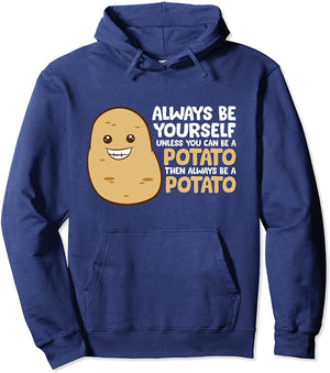 Always Be Yourself Unless You Can Be A Potato Pullover Hoodie