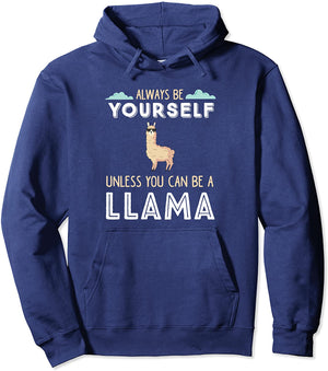 Funny LLama Always Be Yourself Unless You Can Be A Llama Pullover Hoodie