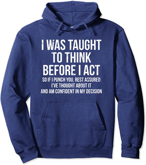 I Was Taught To Think Before I Act Hoodie Funny Sarcasm Hoodie