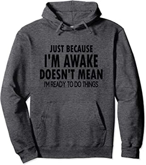 Just Because I'm Awake doesn't Mean I'm Ready to do Stuff  Funny Hoodie for Tweens and Teens