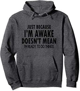 Image of Just Because I'm Awake doesn't Mean I'm Ready to do Stuff  Funny Hoodie for Tweens and Teens
