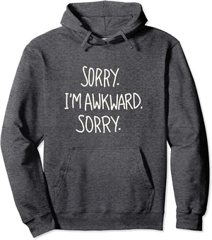 Sorry I'm Awkward Sorry I Hate People Sarcastic Meme Quote Pullover Hoodie